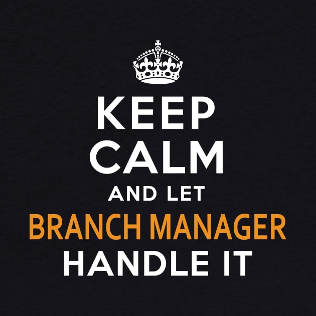 Branch Manager  Keep Calm And Let handle it by isidrobrooks